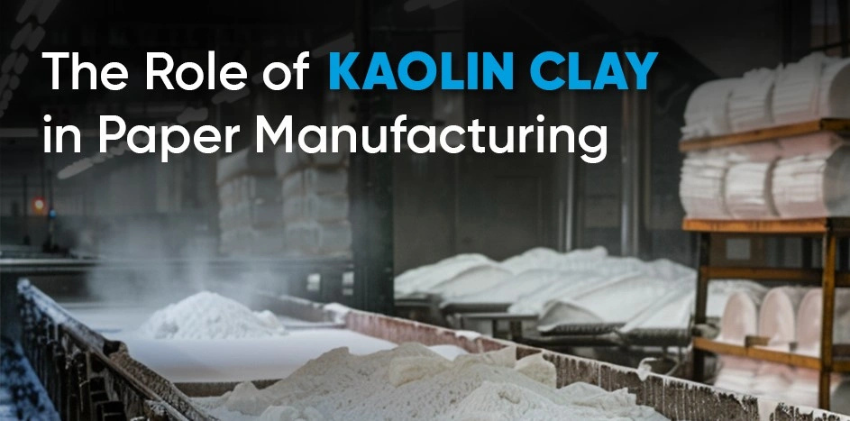 The Role of Kaolin Clay in Papermaking