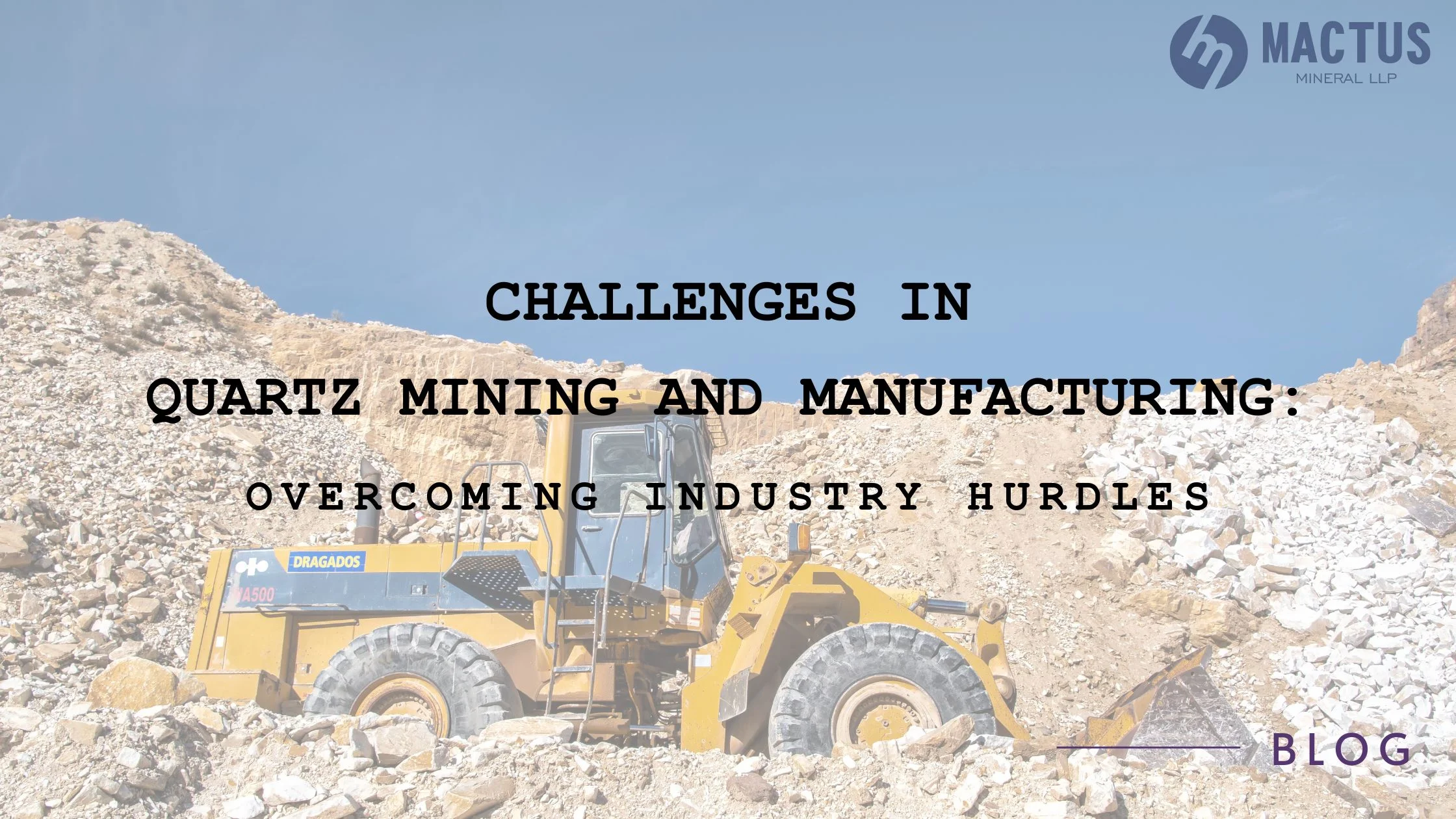 Challenges in Quartz Mining and Manufacturing: Overcoming Industry Hurdles