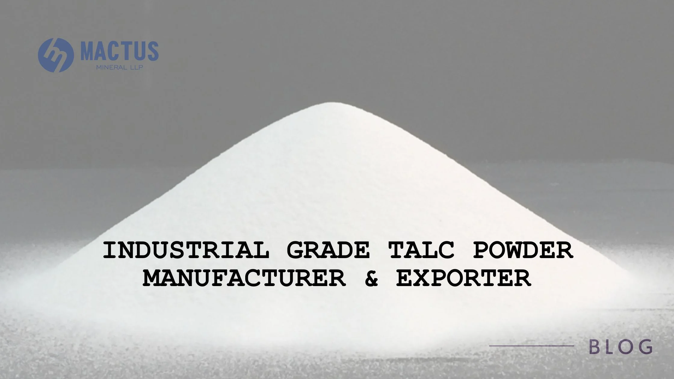 Industrial Grade Talc Powder Manufacturer & Exporter