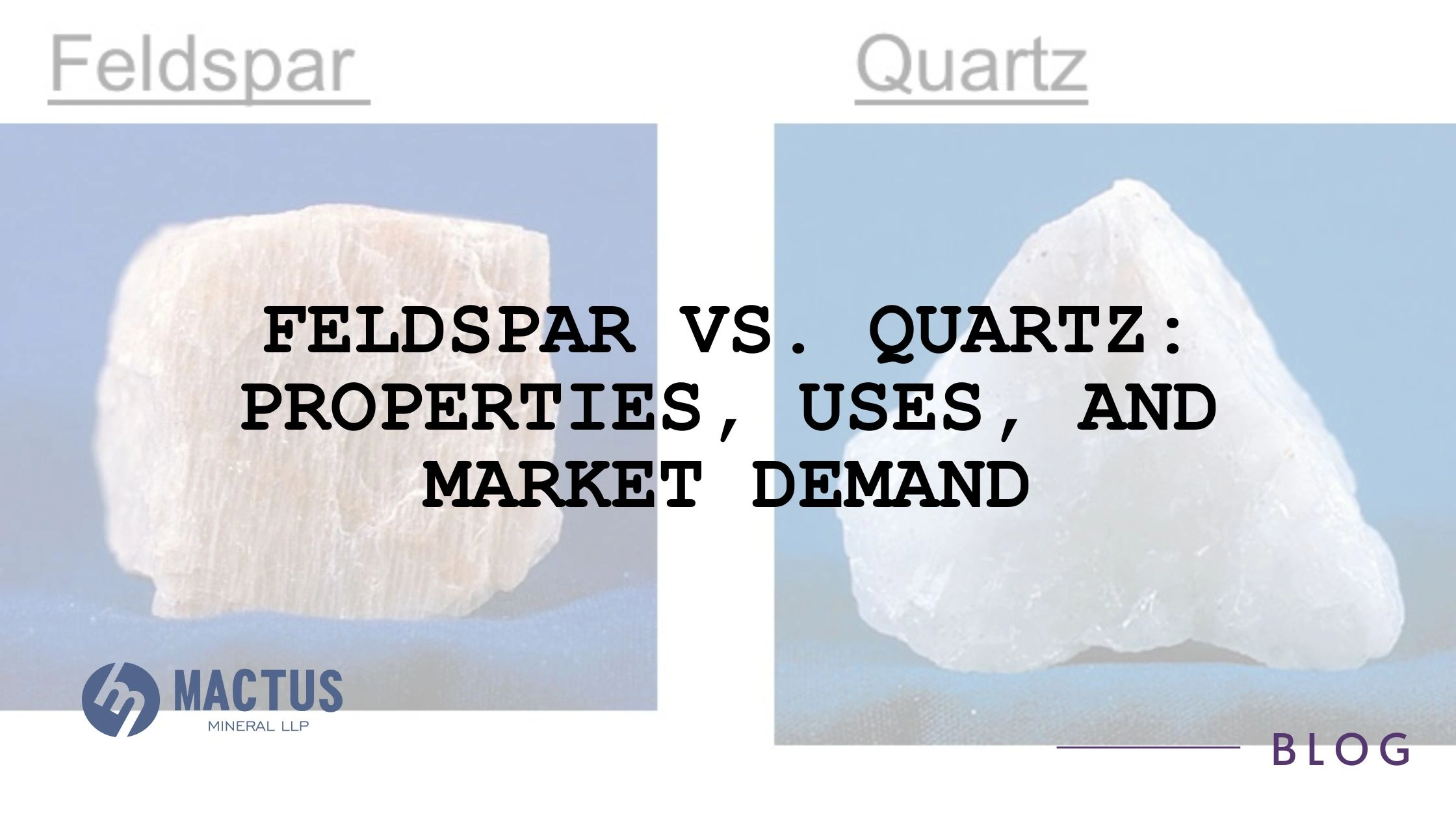 Feldspar vs Quartz: Properties, Uses, and Market Demand