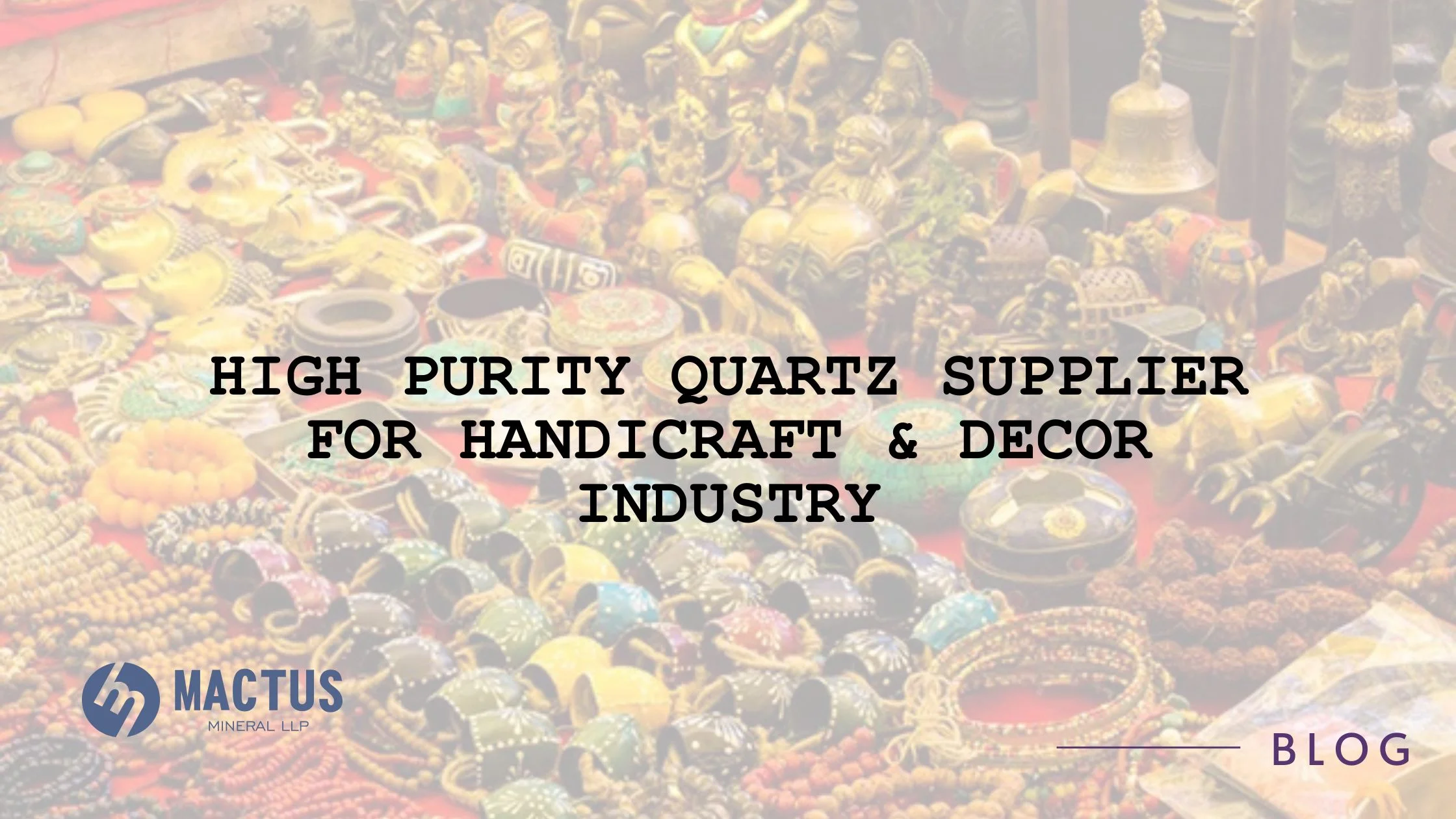 High Purity Quartz Supplier for Handicraft & Decor Industry